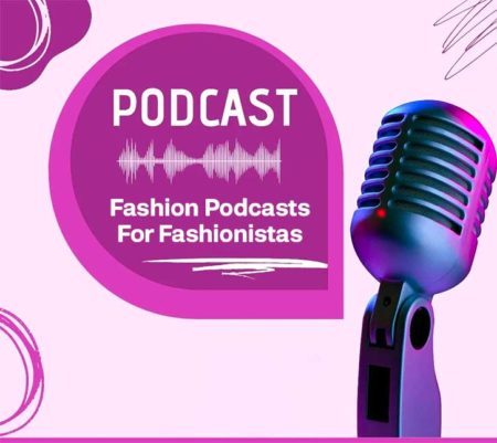 8 Fantastic Fashion Podcasts For Fashionistas