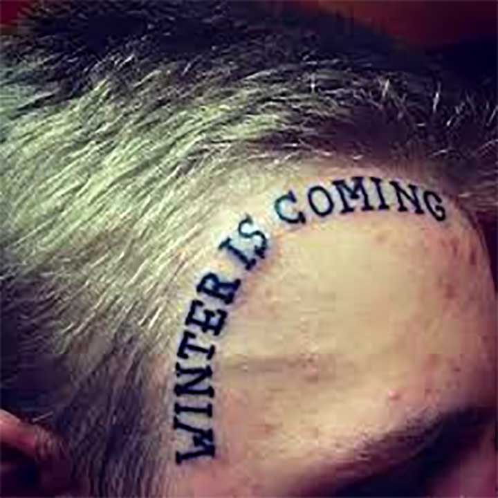 Game of Thrones tattoo winter is coming forehead