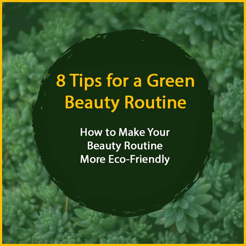 8 Tips for a Green Beauty Routine