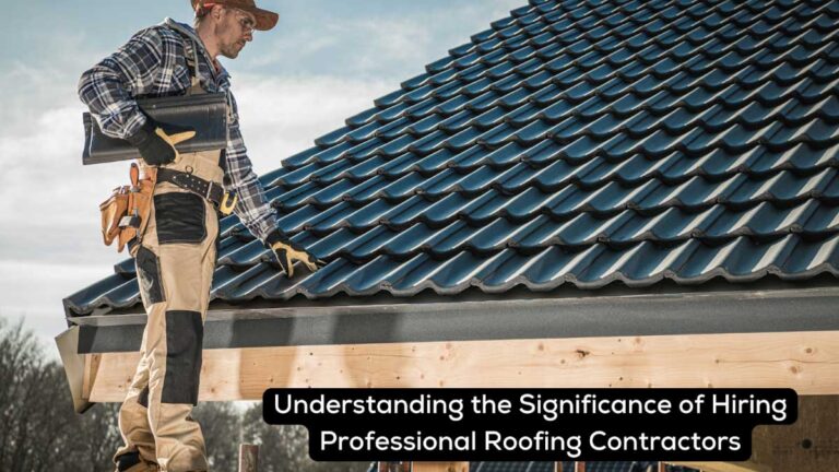 Hiring Professional Roofing Contractors: Why It Matters