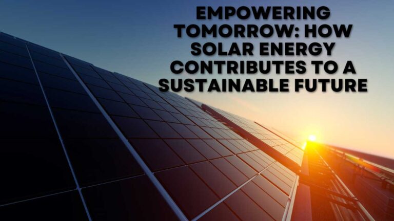 How Solar Energy Contributes to A Sustainable Future