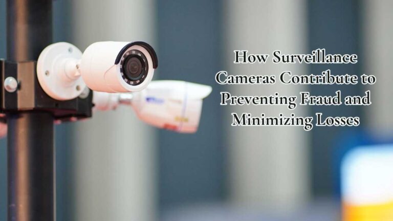 How Surveillance Cameras Contribute to Preventing Fraud and Minimizing Losses