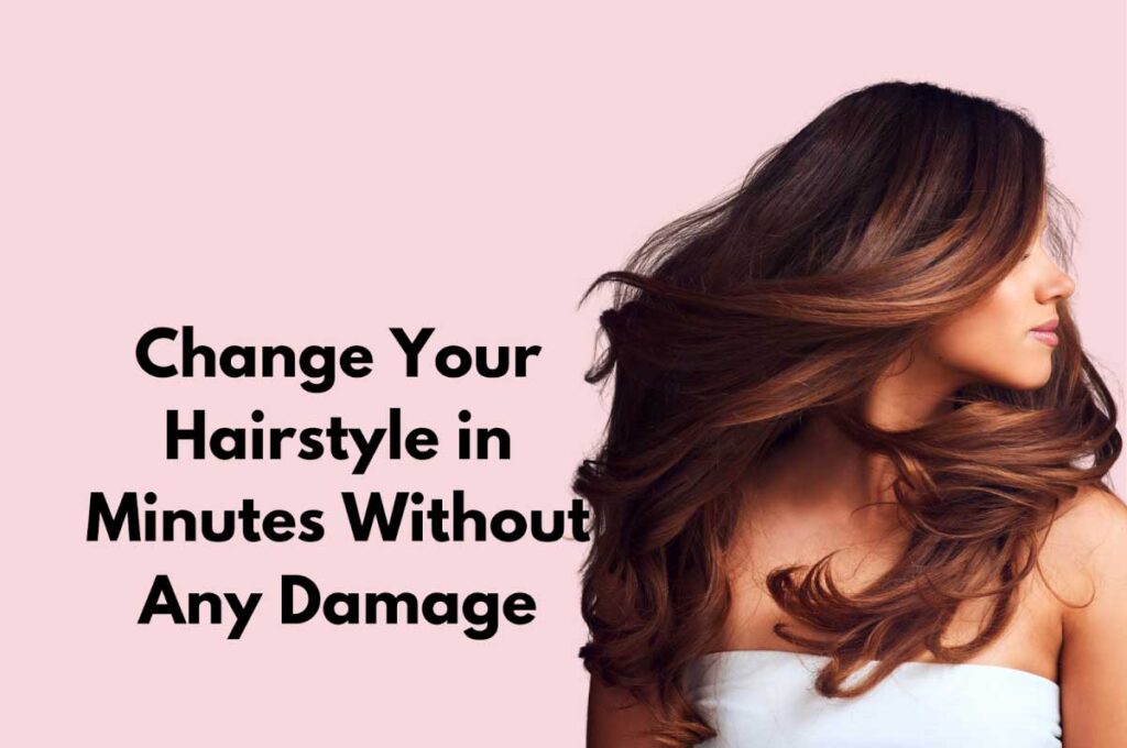 Woman with flowing, wavy hair and text 'Change Your Hairstyle in Minutes Without Any Damage'.