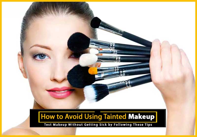 How to Avoid Using Tainted Makeup