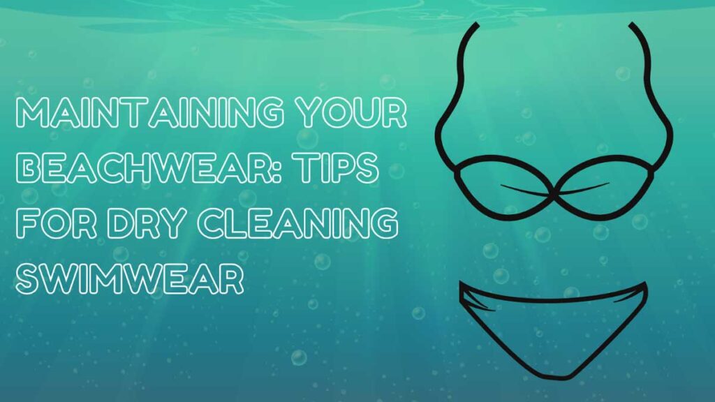 Maintaining Your Beachwear: Tips for Dry Cleaning Swimwear